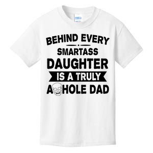 Behind Every Smartass Daughter Is A Truly Asshole Dad Funny Kids T-Shirt