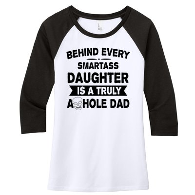 Behind Every Smartass Daughter Is A Truly Asshole Dad Funny Women's Tri-Blend 3/4-Sleeve Raglan Shirt