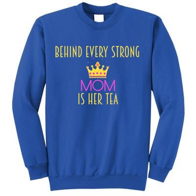 Behind Every Strong Mom Is Her Tea Meaningful Gift Sweatshirt