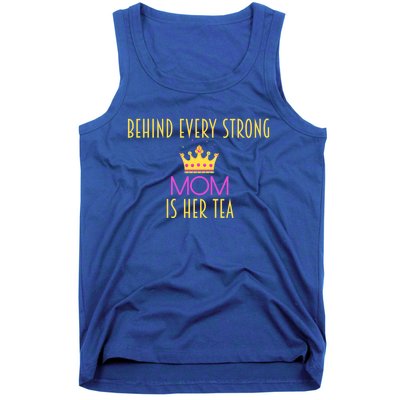 Behind Every Strong Mom Is Her Tea Meaningful Gift Tank Top