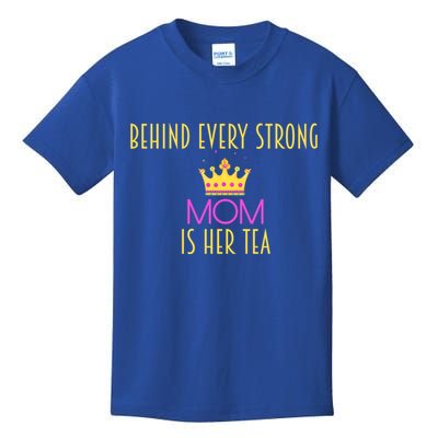 Behind Every Strong Mom Is Her Tea Meaningful Gift Kids T-Shirt