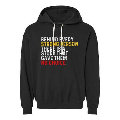 Behind Every Strong Person There Is A Story That Gave Them Garment-Dyed Fleece Hoodie