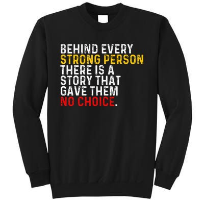 Behind Every Strong Person There Is A Story That Gave Them Sweatshirt