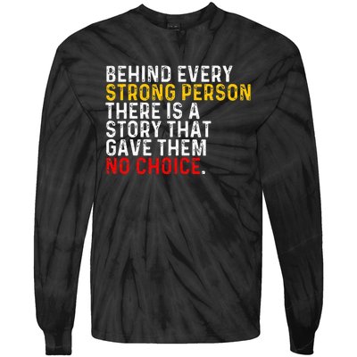 Behind Every Strong Person There Is A Story That Gave Them Tie-Dye Long Sleeve Shirt