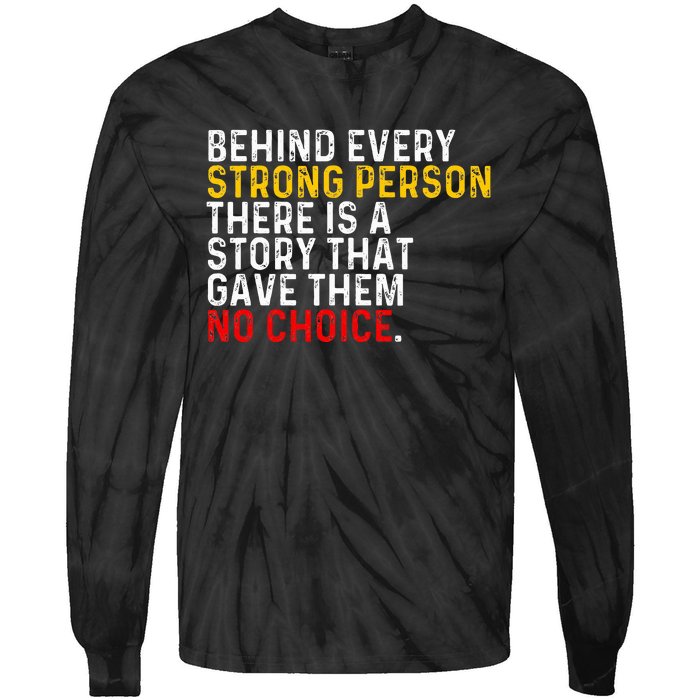 Behind Every Strong Person There Is A Story That Gave Them Tie-Dye Long Sleeve Shirt