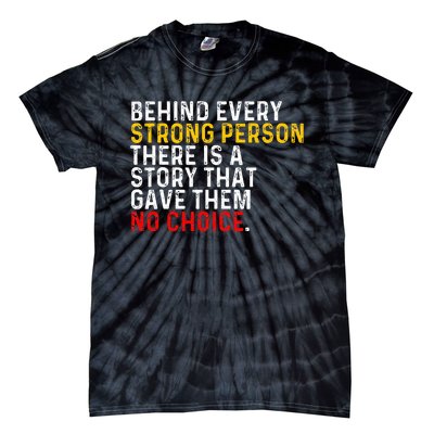 Behind Every Strong Person There Is A Story That Gave Them Tie-Dye T-Shirt