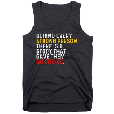 Behind Every Strong Person There Is A Story That Gave Them Tank Top