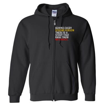 Behind Every Strong Person There Is A Story That Gave Them Full Zip Hoodie