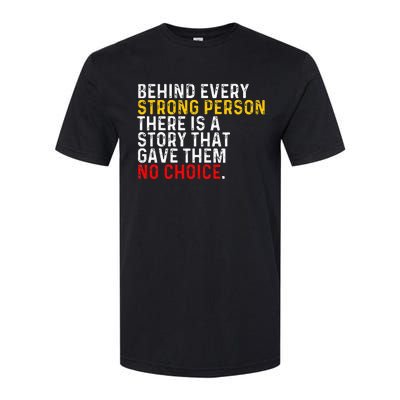 Behind Every Strong Person There Is A Story That Gave Them Softstyle CVC T-Shirt