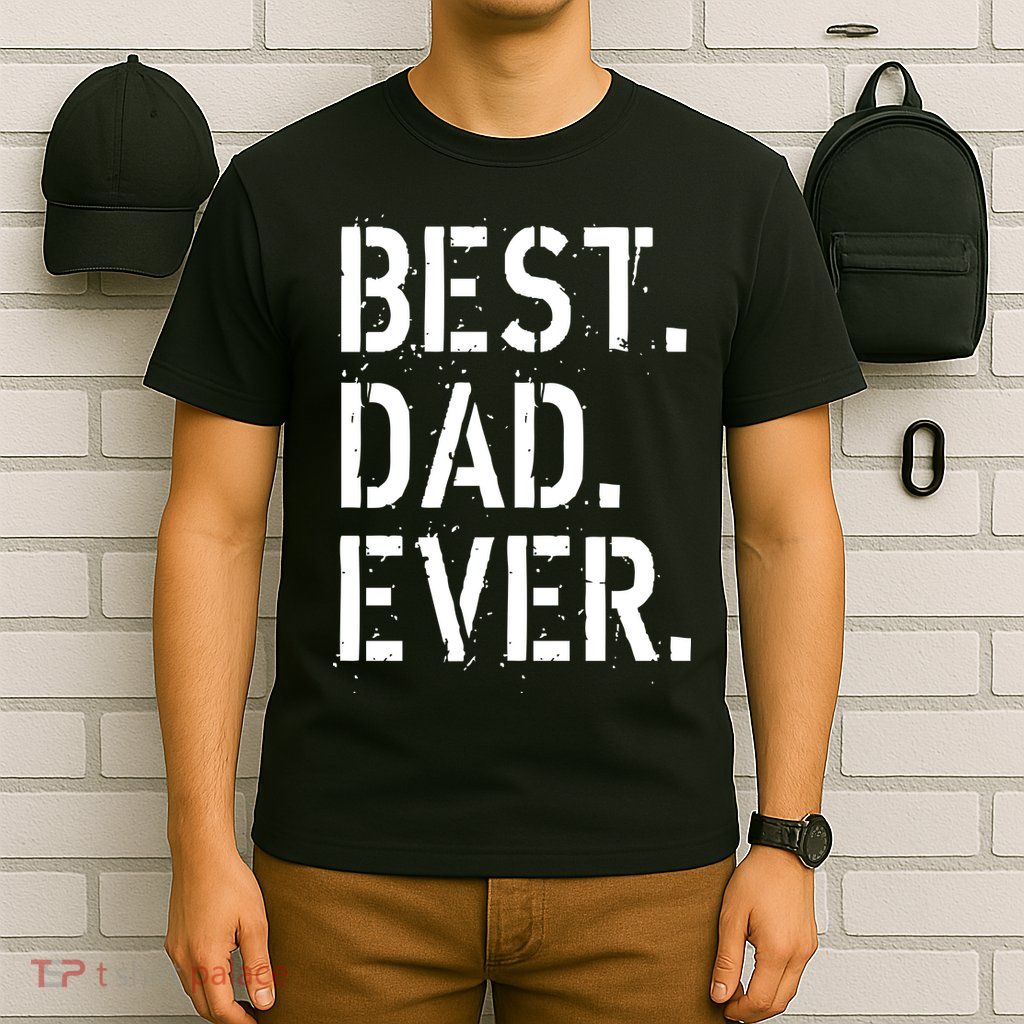 Best. Dad. Ever. Father's Day T-Shirt