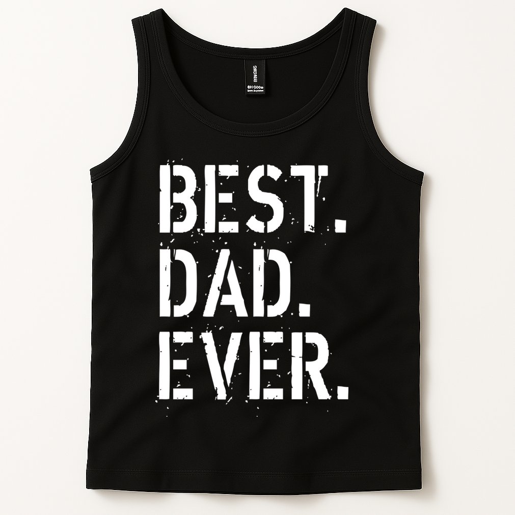 Best. Dad. Ever. Father's Day Tank Top