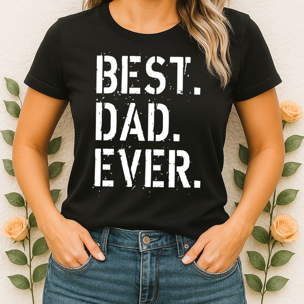 Best. Dad. Ever. Father's Day Womens T-Shirt