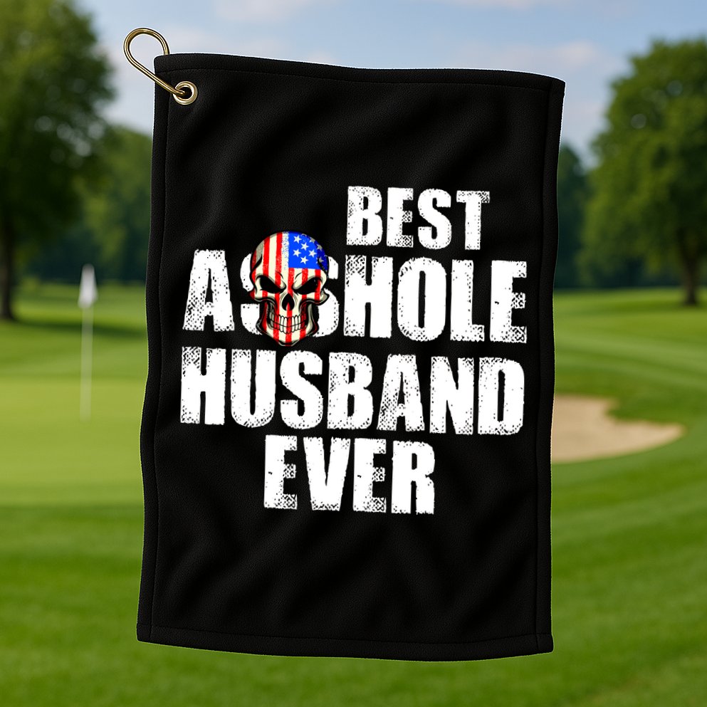 Best Asshole Husband Ever Golf Towel