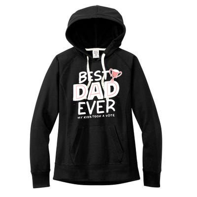 Best Dad Ever My Kids Took A Vote Women's Fleece Hoodie