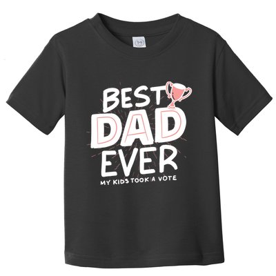 Best Dad Ever My Kids Took A Vote Toddler T-Shirt