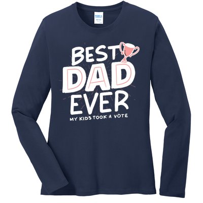 Best Dad Ever My Kids Took A Vote Ladies Long Sleeve Shirt