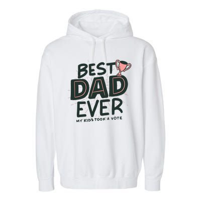 Best Dad Ever My Kids Took A Vote Garment-Dyed Fleece Hoodie