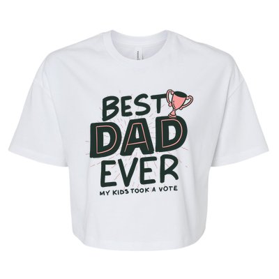 Best Dad Ever My Kids Took A Vote Bella+Canvas Jersey Crop Tee