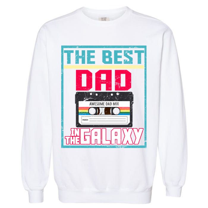 Best Dad In The Galaxy Cassette Mix Tape Garment-Dyed Sweatshirt
