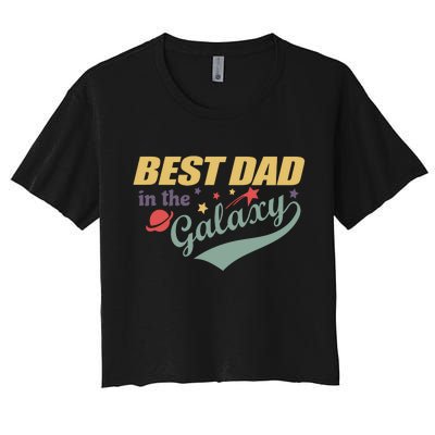 Best Dad In The Galaxy Cute Father's Day Women's Crop Top Tee