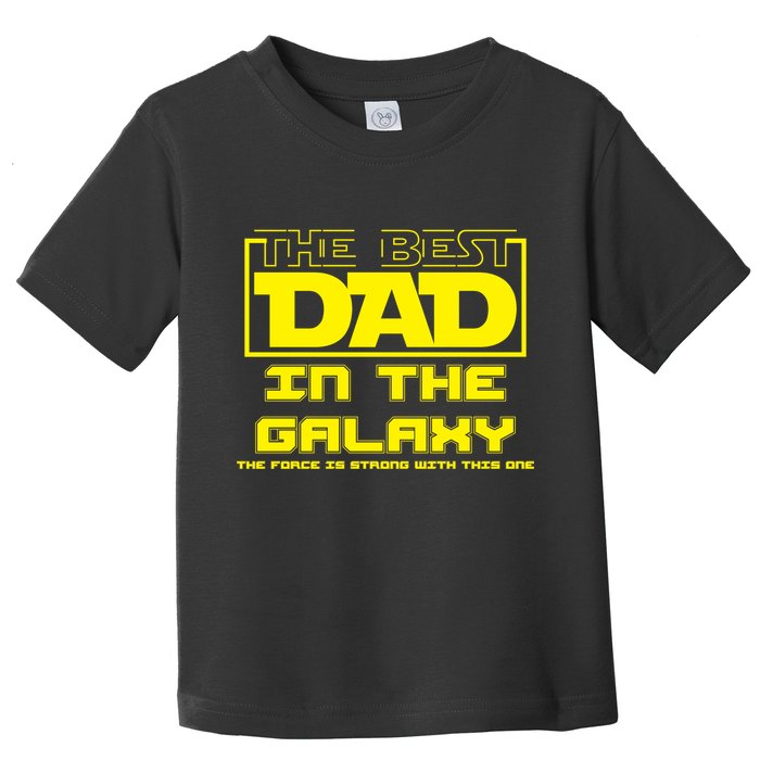 Best Dad In The Galaxy Force Is Strong Toddler T-Shirt