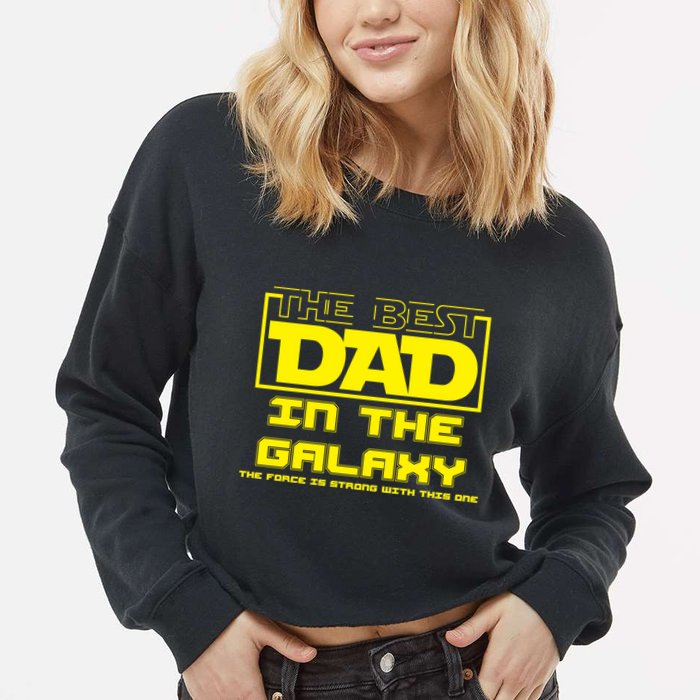 Best Dad In The Galaxy Force Is Strong Cropped Pullover Crew