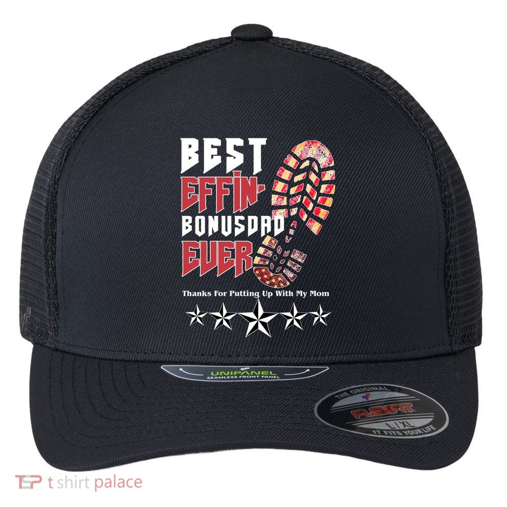 Best Effin Bonus Dad Ever Thanks For Putting With My Mom Flexfit Unipanel Trucker Cap