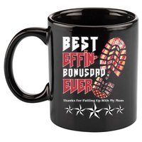 Best Effin Bonus Dad Ever Thanks For Putting With My Mom 11oz C Handle Ceramic Mug