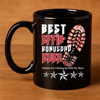 Best Effin Bonus Dad Ever Thanks For Putting With My Mom 11oz C Handle Ceramic Mug