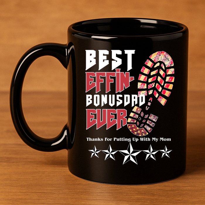 Best Effin Bonus Dad Ever Thanks For Putting With My Mom 11oz C Handle Ceramic Mug