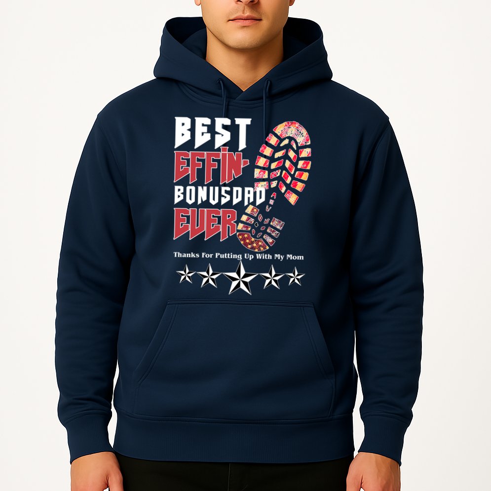 Best Effin Bonus Dad Ever Thanks For Putting With My Mom Hoodie