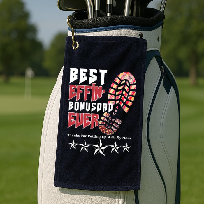 Best Effin Bonus Dad Ever Thanks For Putting With My Mom Golf Towel