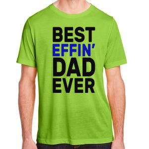 Best Effin Dad Ever Adult ChromaSoft Performance T-Shirt