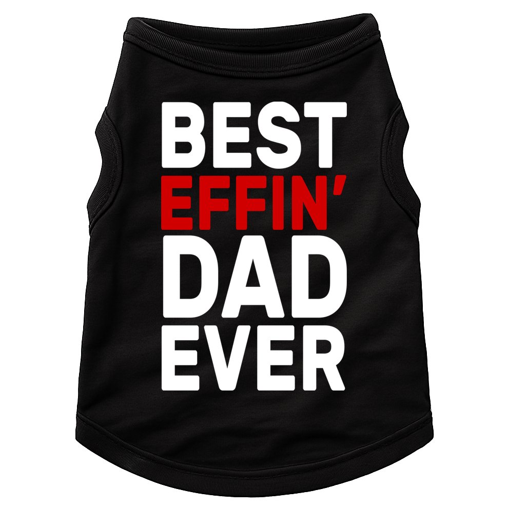 Best Effin Dad Ever Doggie Tank