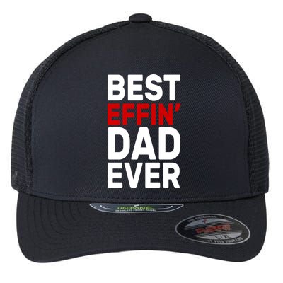 Best Effin Dad Ever Flexfit Unipanel Trucker Cap
