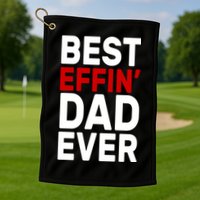Best Effin Dad Ever Golf Towel