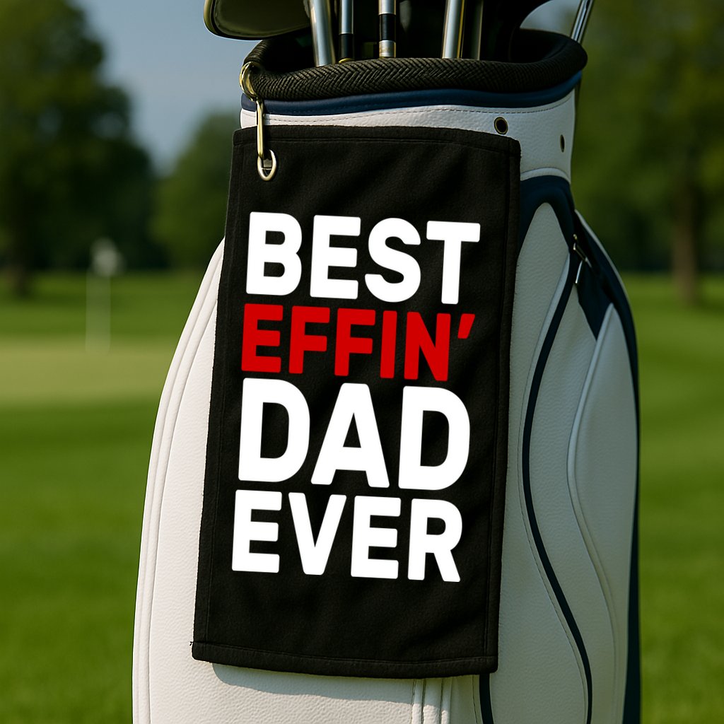Best Effin Dad Ever Golf Towel