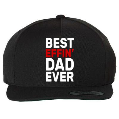 Best Effin Dad Ever Wool Snapback Cap