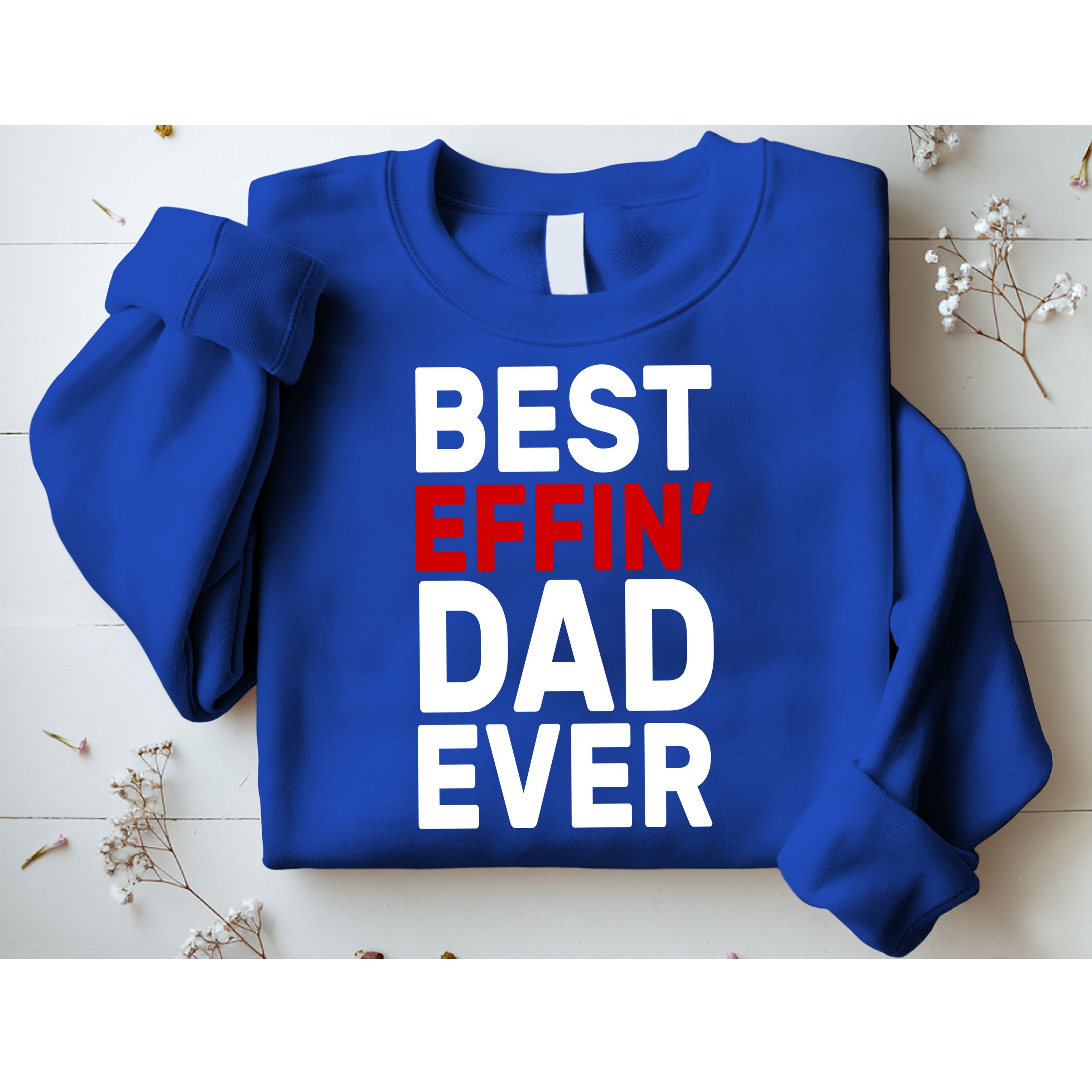 Best Effin Dad Ever Sweatshirt