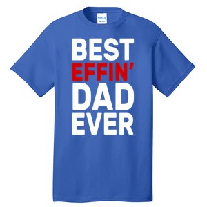 Best Effin Dad Ever Tall T-Shirt