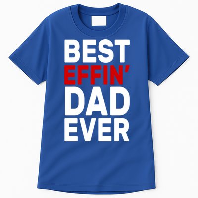 Best Effin Dad Ever Tall T-Shirt
