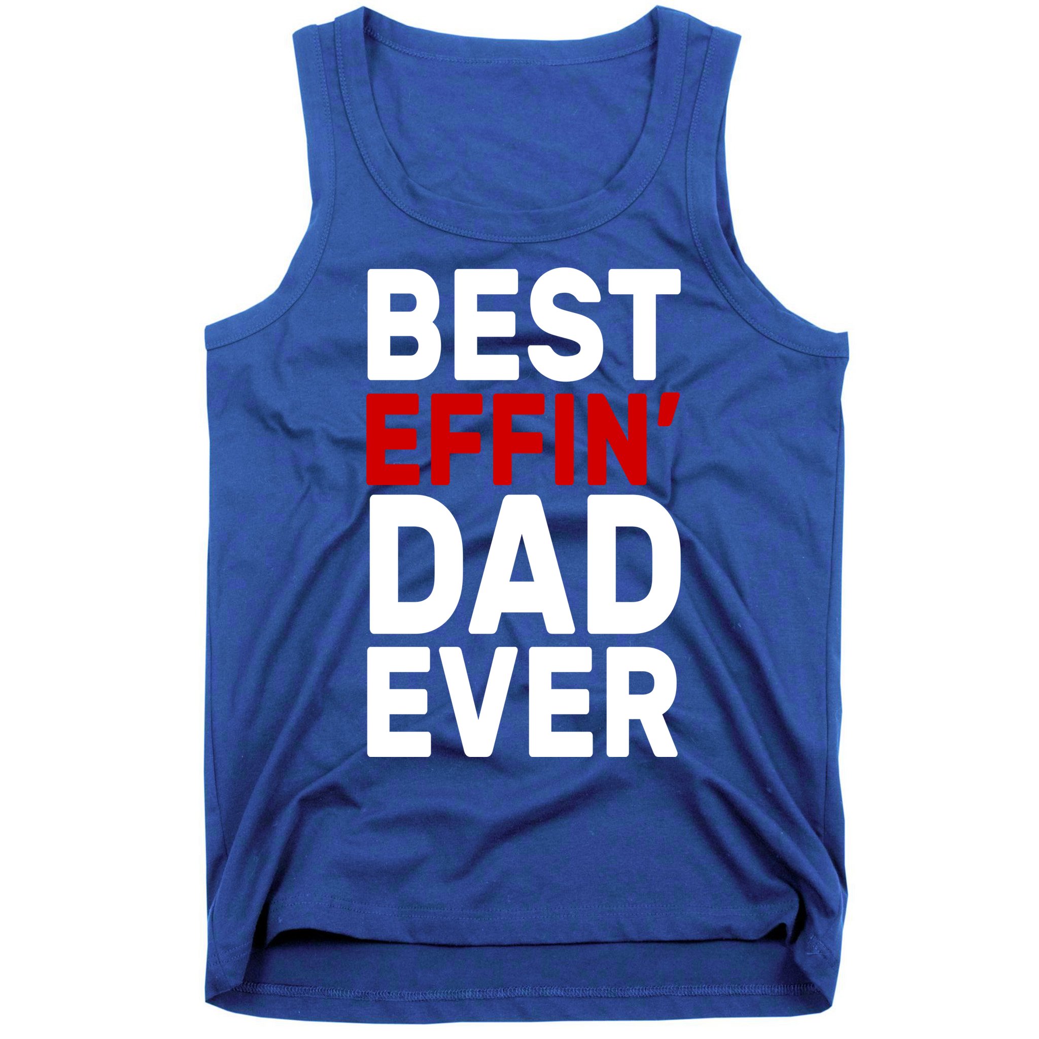 Best Effin Dad Ever Tank Top