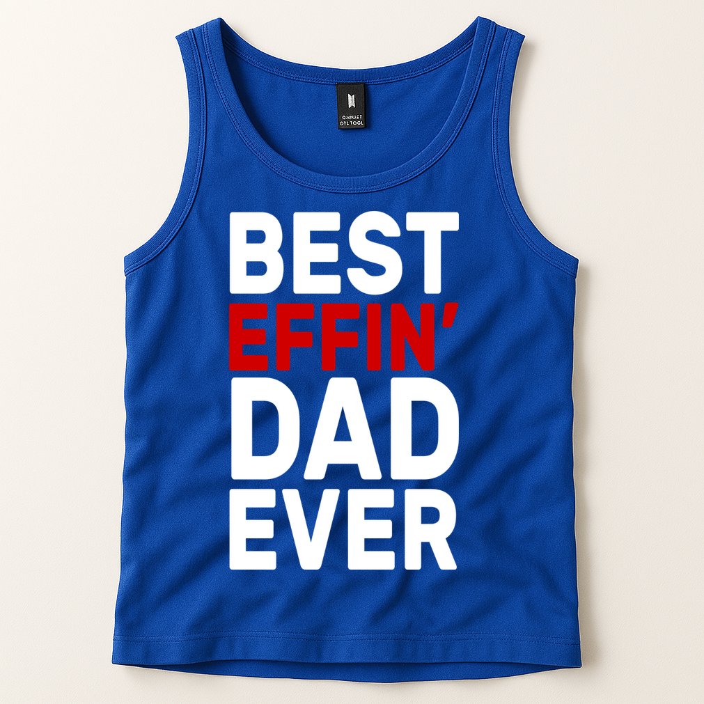Best Effin Dad Ever Tank Top