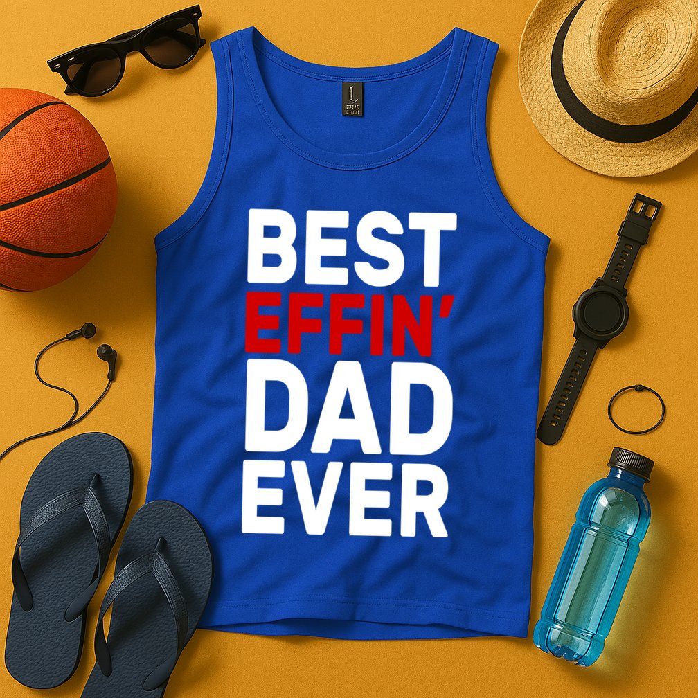 Best Effin Dad Ever Tank Top