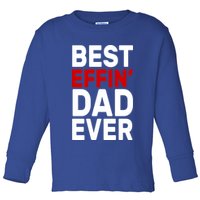 Best Effin Dad Ever Toddler Long Sleeve Shirt