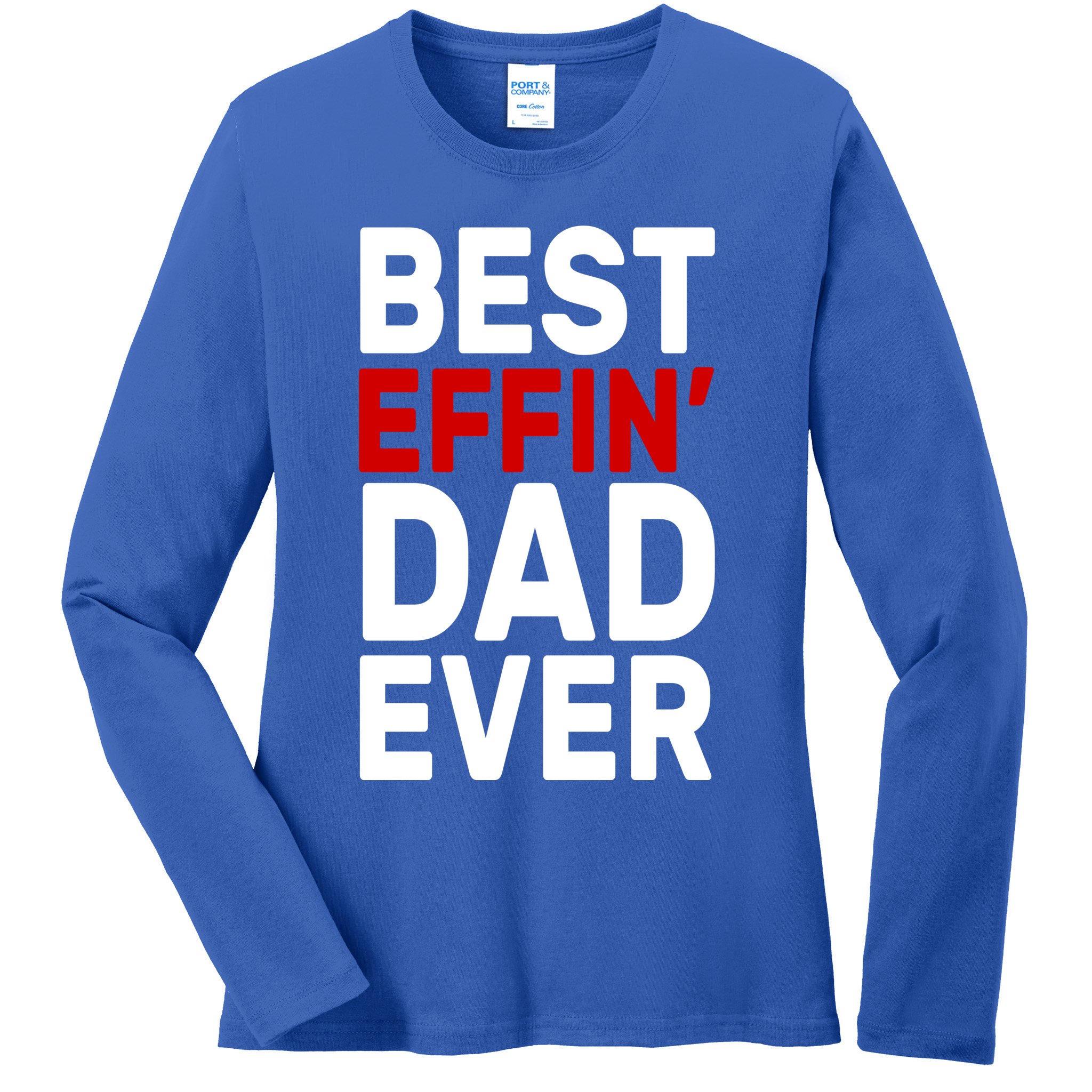 Best Effin Dad Ever Ladies Long Sleeve Shirt