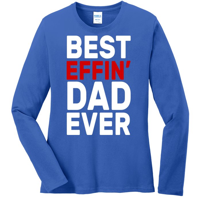 Best Effin Dad Ever Ladies Long Sleeve Shirt