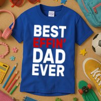 Best Effin Dad Ever Kids T-Shirt