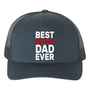 Best Effin Dad Ever Yupoong Adult 5-Panel Trucker Hat