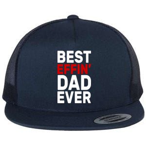 Best Effin Dad Ever Flat Bill Trucker Hat